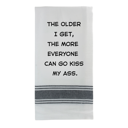 Tea Towel - The Older I Get the More Everyone Can Go Kiss My Ass 40x70cm
