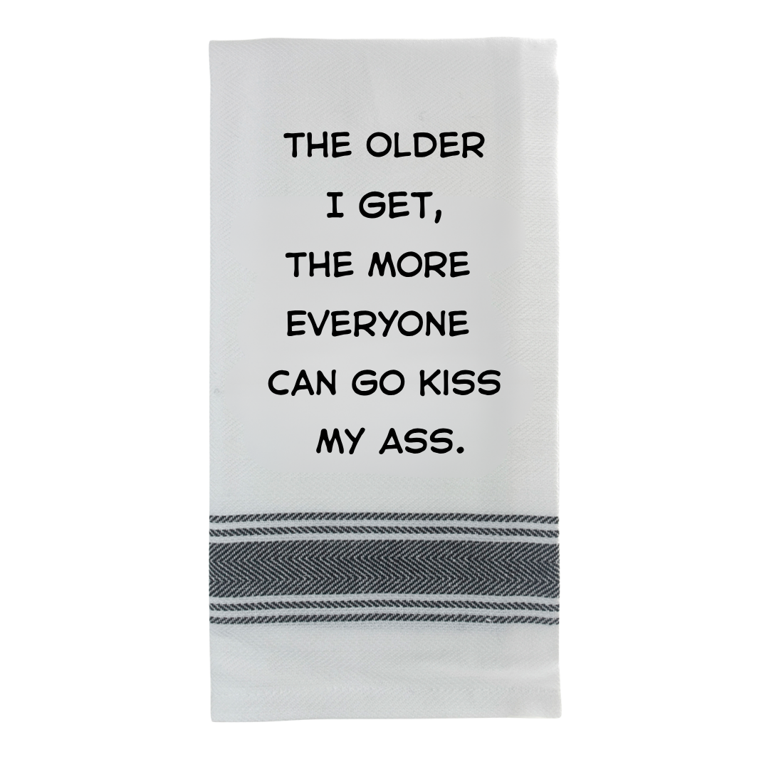 Tea Towel - The Older I Get the More Everyone Can Go Kiss My Ass 40x70cm
