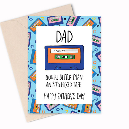 DAD - You're better than an 80's mixed tape -  Happy Father'