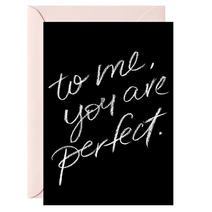 To me, you are perfect – Greeting card