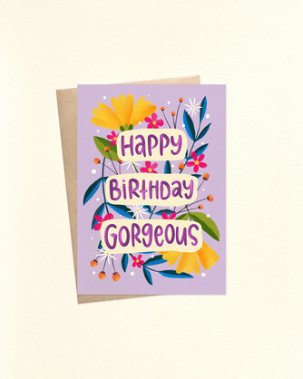 Happy Birthday Gorgeous - A6 Greeting Card