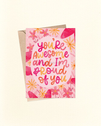 You're Awesome And I'm Proud of You (Pink Flowers) - A6 Greeting Card