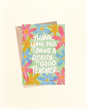 Thank You For Being A Really Good Teacher - Greeting Card