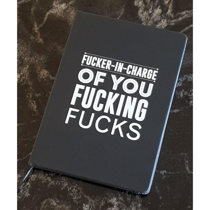 Fucker In Charge of You Fucking Fucks Notebook