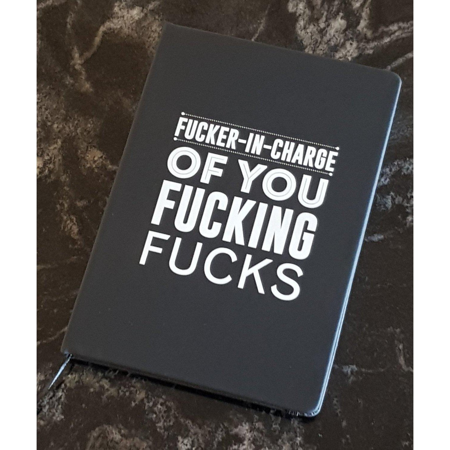 Fucker In Charge of You Fucking Fucks Notebook