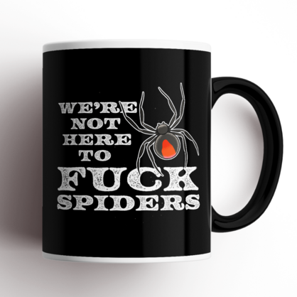 We're Not here To Fuck Spiders Mug