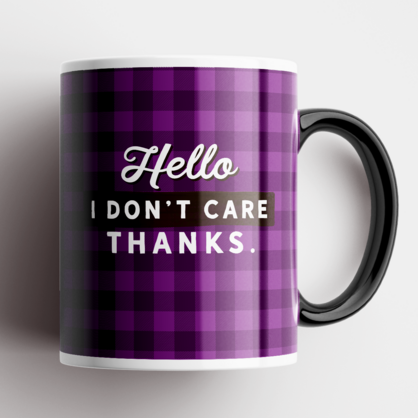 Hello. I Don't Care. Thanks. Mug