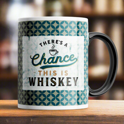 There's a Chance This is Whiskey Coffee Mug