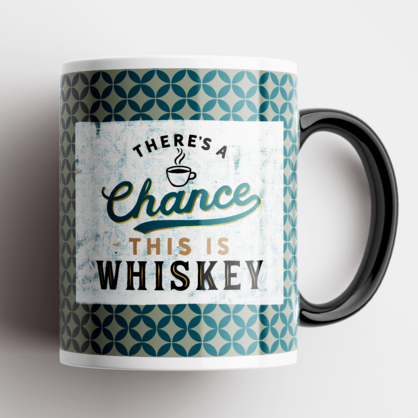 There's a Chance This is Whiskey Coffee Mug