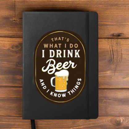 I Drink Beer and I know Things Notebook
