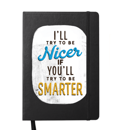 I'll Try To Be Nice if you Try To be Smarter Notebook