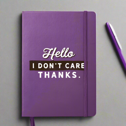 Hello. I Don't Care. Thanks. Notebook.