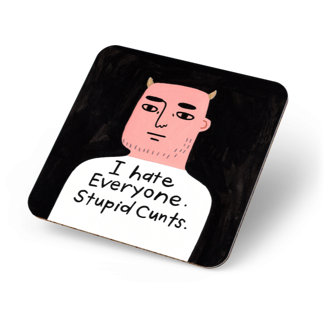 I Hate Everyone. Stupid Cunts. Grumpy Bastard Coaster