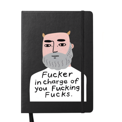 Fucker in Charge of You Fucking Fucks Grumpy Bastard Notebook.