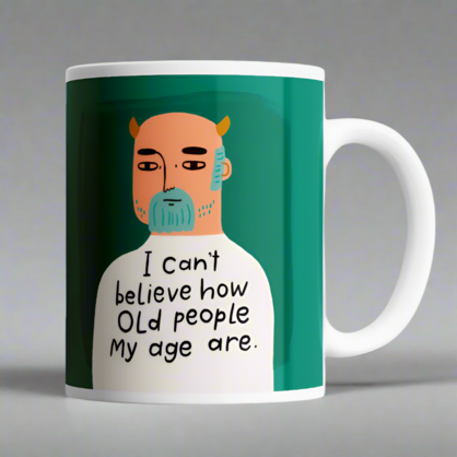 I Can't Believe How Old People My Age Are Grumpy Bastard Mug